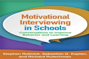 Motivational Interviewing in Schools: Conversations to Improve Behavior and Learning